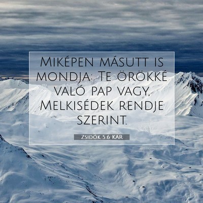 Picture 07 - Zsidók 5:6 KAR - Miképen másutt is mondja: Te örökké való - Bible Verse Picture