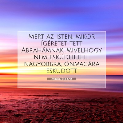 Picture 07 - Zsidók 6:13 KAR - Mert az Isten, mikor ígéretet tett - Bible Verse Picture