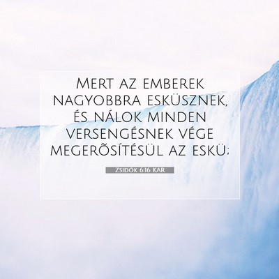 Picture 07 - Zsidók 6:16 KAR - Mert az emberek nagyobbra esküsznek, és nálok - Bible Verse Picture