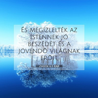 Picture 07 - Zsidók 6:5 KAR - És megízlelték az Istennek jó beszédét és - Bible Verse Picture