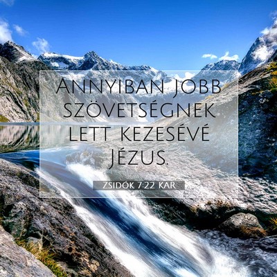 Picture 07 - Zsidók 7:22 KAR - Annyiban jobb szövetségnek lett kezesévé - Bible Verse Picture