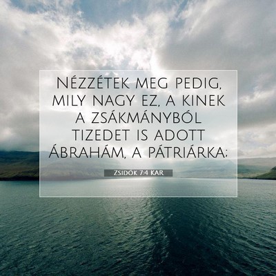 Picture 07 - Zsidók 7:4 KAR - Nézzétek meg pedig, mily nagy ez, a kinek a - Bible Verse Picture