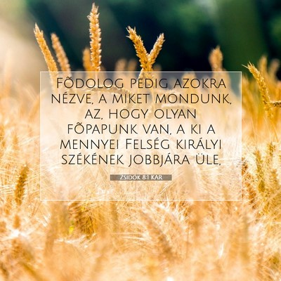 Picture 07 - Zsidók 8:1 KAR - Fõdolog pedig azokra nézve, a miket mondunk, - Bible Verse Picture