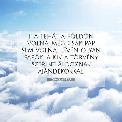 Picture 07 - Zsidók 8:4 KAR - Ha tehát a földön volna, még csak pap sem - Bible Verse Picture