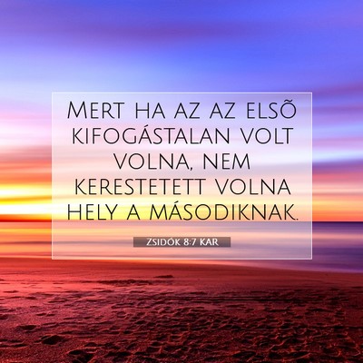 Picture 07 - Zsidók 8:7 KAR - Mert ha az az elsõ kifogástalan volt volna, nem - Bible Verse Picture