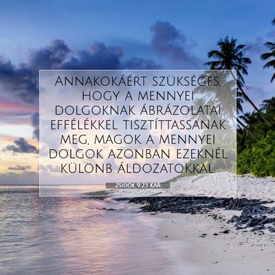 Picture 07 - Zsidók 9:23 KAR - Annakokáért szükséges, hogy a mennyei - Bible Verse Picture