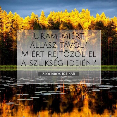 Picture 07 - Zsoltárok 10:1 KAR - Uram, miért állasz távol? Miért rejtõzöl el - Bible Verse Picture