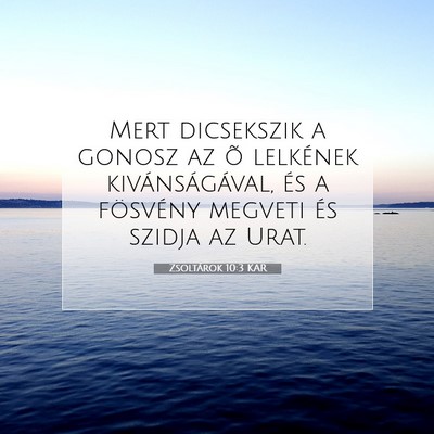 Picture 07 - Zsoltárok 10:3 KAR - Mert dicsekszik a gonosz az õ lelkének - Bible Verse Picture