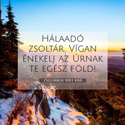 Picture 07 - Zsoltárok 100:1 KAR - Hálaadó zsoltár. Vígan énekelj az Úrnak te - Bible Verse Picture