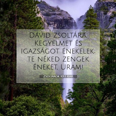 Picture 07 - Zsoltárok 101:1 KAR - Dávid zsoltára. Kegyelmet és igazságot - Bible Verse Picture
