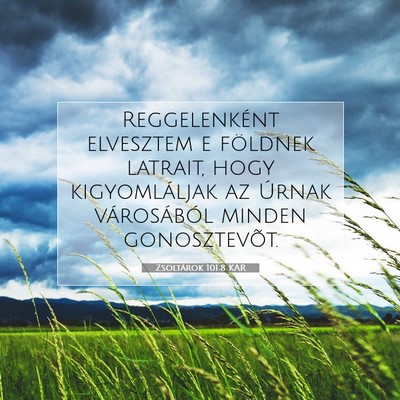 Picture 07 - Zsoltárok 101:8 KAR - Reggelenként elvesztem e földnek latrait, hogy - Bible Verse Picture