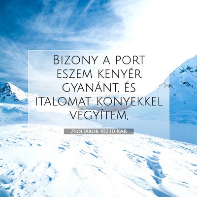 Picture 07 - Zsoltárok 102:10 KAR - Bizony a port eszem kenyér gyanánt, és - Bible Verse Picture
