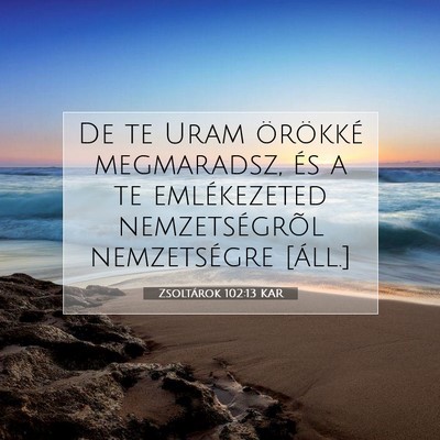 Picture 07 - Zsoltárok 102:13 KAR - De te Uram örökké megmaradsz, és a te - Bible Verse Picture