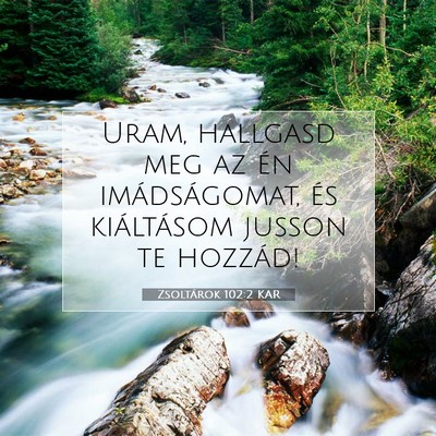 Picture 07 - Zsoltárok 102:2 KAR - Uram, hallgasd meg az én imádságomat, és - Bible Verse Picture