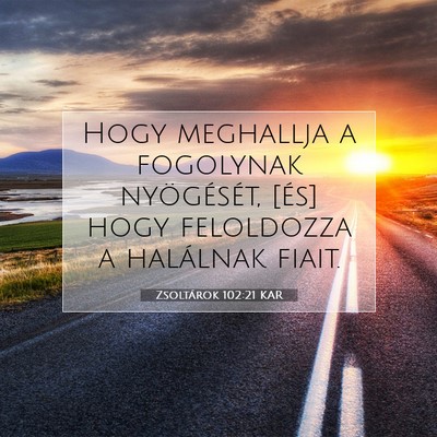 Picture 07 - Zsoltárok 102:21 KAR - Hogy meghallja a fogolynak nyögését, [és] - Bible Verse Picture