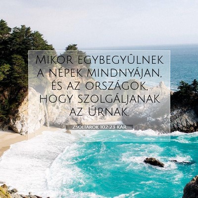Picture 07 - Zsoltárok 102:23 KAR - Mikor egybegyûlnek a népek mindnyájan, és az - Bible Verse Picture