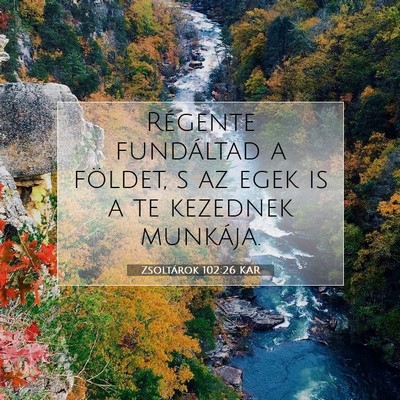 Picture 07 - Zsoltárok 102:26 KAR - Régente fundáltad a földet, s az egek is a te - Bible Verse Picture