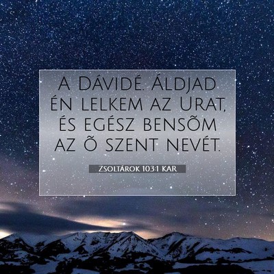 Picture 07 - Zsoltárok 103:1 KAR - A Dávidé. Áldjad én lelkem az Urat, és - Bible Verse Picture