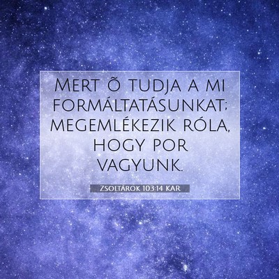 Picture 07 - Zsoltárok 103:14 KAR - Mert õ tudja a mi formáltatásunkat; - Bible Verse Picture