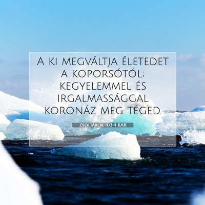 Picture 07 - Zsoltárok 103:4 KAR - A ki megváltja életedet a koporsótól; - Bible Verse Picture