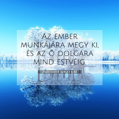 Picture 07 - Zsoltárok 104:23 KAR - Az ember munkájára megy ki, és az õ dolgára - Bible Verse Picture