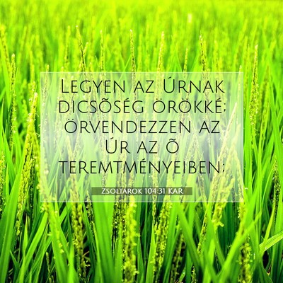 Picture 07 - Zsoltárok 104:31 KAR - Legyen az Úrnak dicsõség örökké; - Bible Verse Picture