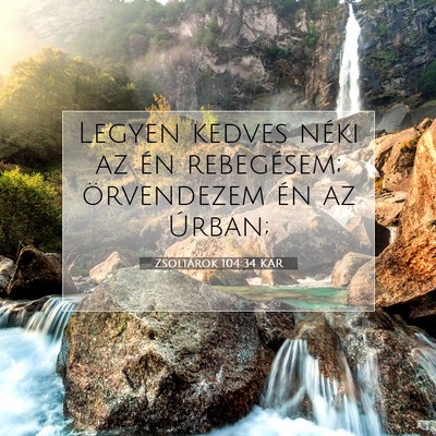 Picture 07 - Zsoltárok 104:34 KAR - Legyen kedves néki az én rebegésem; - Bible Verse Picture