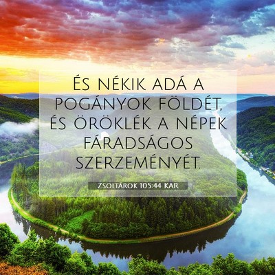 Picture 07 - Zsoltárok 105:44 KAR - És nékik adá a pogányok földét, és - Bible Verse Picture