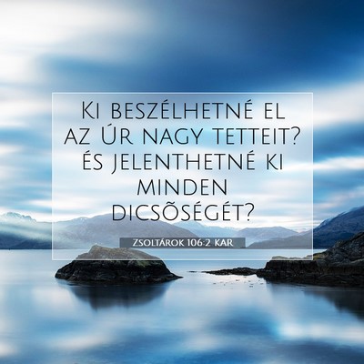 Picture 07 - Zsoltárok 106:2 KAR - Ki beszélhetné el az Úr nagy tetteit? és - Bible Verse Picture