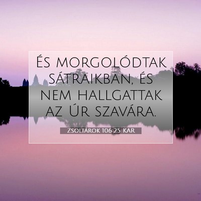 Picture 07 - Zsoltárok 106:25 KAR - És morgolódtak sátraikban, és nem hallgattak - Bible Verse Picture