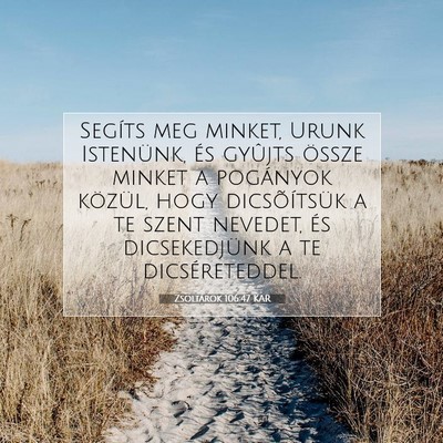 Picture 07 - Zsoltárok 106:47 KAR - Segíts meg minket, Urunk Istenünk, és gyûjts - Bible Verse Picture
