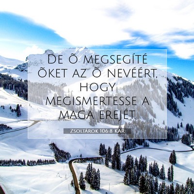 Picture 07 - Zsoltárok 106:8 KAR - De õ megsegíté õket az õ nevéért, hogy - Bible Verse Picture