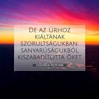 Picture 07 - Zsoltárok 107:19 KAR - De az Úrhoz kiáltának szorultságukban: - Bible Verse Picture