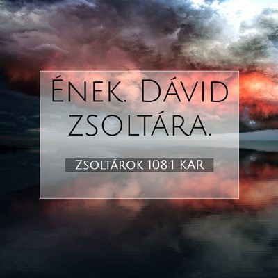 Picture 07 - Zsoltárok 108:1 KAR - Ének. Dávid - Bible Verse Picture