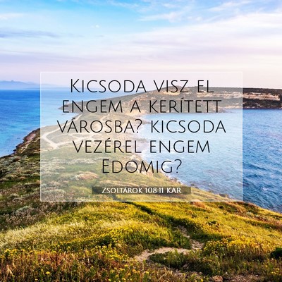 Picture 07 - Zsoltárok 108:11 KAR - Kicsoda visz el engem a kerített városba? - Bible Verse Picture