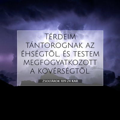 Picture 07 - Zsoltárok 109:24 KAR - Térdeim tántorognak az éhségtõl, és testem - Bible Verse Picture