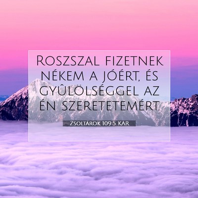 Picture 07 - Zsoltárok 109:5 KAR - Roszszal fizetnek nékem a jóért, és - Bible Verse Picture