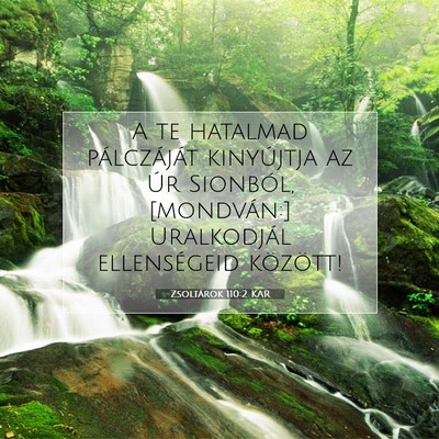 Picture 07 - Zsoltárok 110:2 KAR - A te hatalmad pálczáját kinyújtja az Úr - Bible Verse Picture
