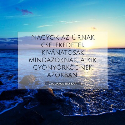 Picture 07 - Zsoltárok 111:2 KAR - Nagyok az Úrnak cselekedetei; kivánatosak - Bible Verse Picture