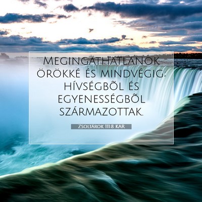 Picture 07 - Zsoltárok 111:8 KAR - Megingathatlanok örökké és mindvégig; - Bible Verse Picture