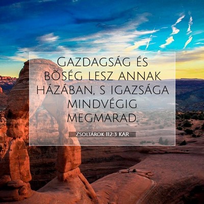 Picture 07 - Zsoltárok 112:3 KAR - Gazdagság és bõség lesz annak házában, s - Bible Verse Picture
