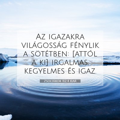 Picture 07 - Zsoltárok 112:4 KAR - Az igazakra világosság fénylik a sötétben: - Bible Verse Picture