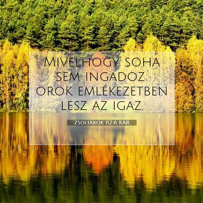 Picture 07 - Zsoltárok 112:6 KAR - Mivelhogy soha sem ingadoz: örök emlékezetben - Bible Verse Picture