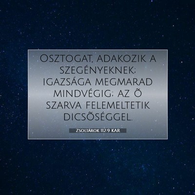 Picture 07 - Zsoltárok 112:9 KAR - Osztogat, adakozik a szegényeknek; igazsága - Bible Verse Picture