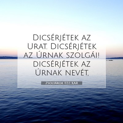 Picture 07 - Zsoltárok 113:1 KAR - Dicsérjétek az Urat. Dicsérjétek az Úrnak - Bible Verse Picture