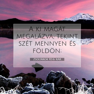 Picture 07 - Zsoltárok 113:6 KAR - A ki magát megalázva, tekint szét mennyen és - Bible Verse Picture