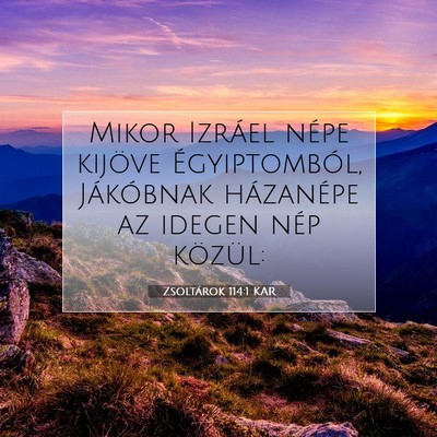 Picture 07 - Zsoltárok 114:1 KAR - Mikor Izráel népe kijöve Égyiptomból, - Bible Verse Picture