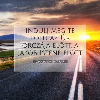 Picture 07 - Zsoltárok 114:7 KAR - Indulj meg te föld az Úr orczája elõtt, a - Bible Verse Picture