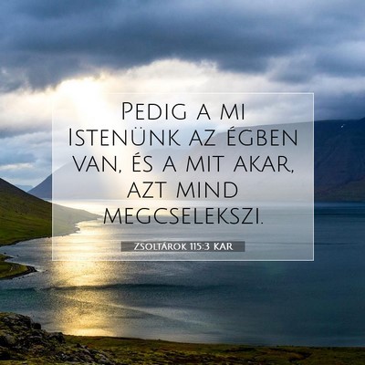 Picture 07 - Zsoltárok 115:3 KAR - Pedig a mi Istenünk az égben van, és a mit - Bible Verse Picture