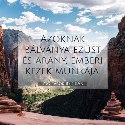 Picture 07 - Zsoltárok 115:4 KAR - Azoknak bálványa ezüst és arany, emberi kezek - Bible Verse Picture